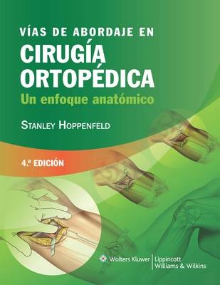 V&iacute;as de abordaje en cirug&iacute;a ortop&eacute;dica - Stanley Hoppenfeld, Piet deBoer, Richard Buckley