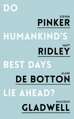 Do Humankind's Best Days Lie Ahead? - Steven Pinker, Matt Ridley, Alain De Botton, Malcolm Gladwell