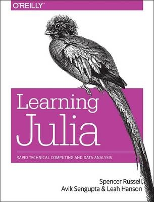 Learning Julia - Leah Russell, Leah Hanson, Avik Sengupta, Spencer Russell