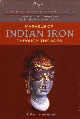 Marvels of Indian Iron: Through the Ages - R. Balasubramaniam