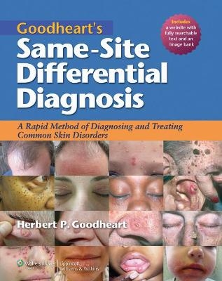 Goodheart's Same-Site Differential Diagnosis: A Rapid Method of Diagnosing and Treating Common Skin Disorders - Herbert P. Goodheart