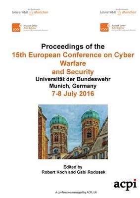 Eccws 2016 - Proceedings of the 15th European Conference on Cyber Warfare and Security - 