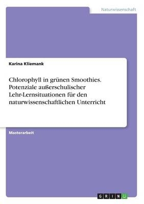 Chlorophyll in grÃ¼nen Smoothies. Potenziale auÃerschulischer Lehr-Lernsituationen fÃ¼r den naturwissenschaftlichen Unterricht
