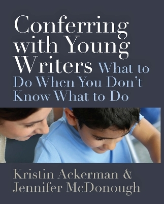 Conferring with Young Writers - Kristin Ackerman, Jennifer McDonough