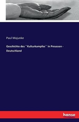 Geschichte des Kulturkampfes in Preussen - Deutschland - Paul Majunke
