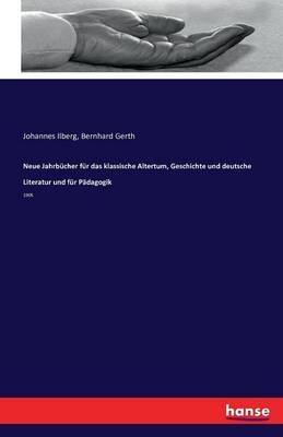 Neue Jahrbücher für das klassische Altertum, Geschichte und deutsche Literatur und für Pädagogik