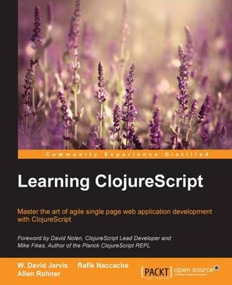 Learning ClojureScript - W. David Jarvis, Rafik Naccache, Allen Rohner
