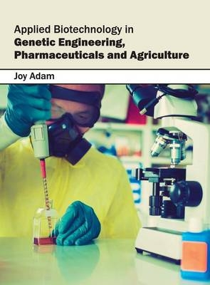 Applied Biotechnology in Genetic Engineering, Pharmaceuticals and Agriculture - 