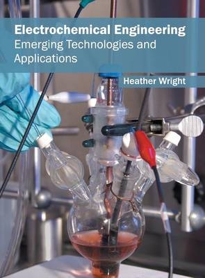 Electrochemical Engineering: Emerging Technologies and Applications - 