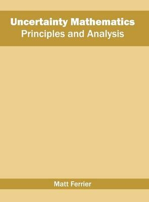 Uncertainty Mathematics: Principles and Analysis