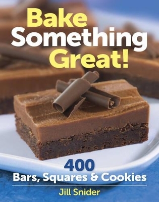 Bake Something Great! - Jill Snider