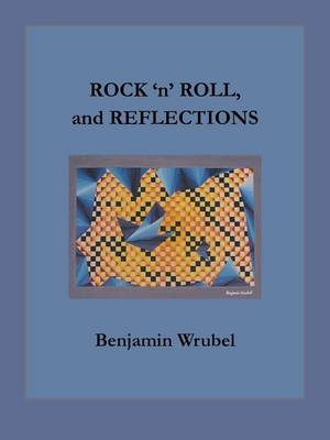 ROCK 'n' ROLL, and REFLECTIONS - Benjamin Wrubel