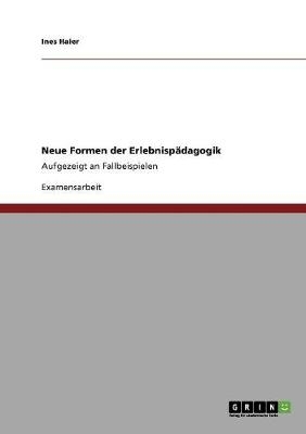 Neue Formen der Erlebnisp&auml;dagogik - Ines Haier