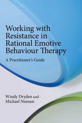 Working with Resistance in Rational Emotive Behaviour Therapy - Windy Dryden, Michael Neenan