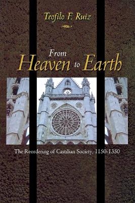 From Heaven to Earth - Teofilo F. Ruiz