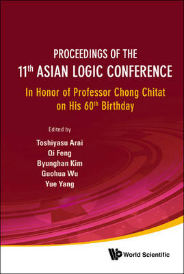 Proceedings Of The 11th Asian Logic Conference: In Honor Of Professor Chong Chitat On His 60th Birthday