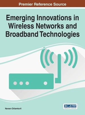 Emerging Innovations in Wireless Networks and Broadband Technologies