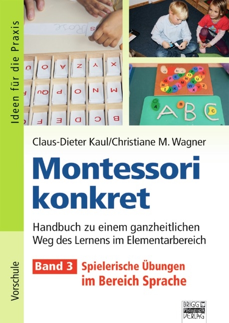 Ideen f&uuml;r die Praxis - Kindergarten und Vorschule / Montessori konkret - Band 3 - Claus-Dieter Kaul, Christiane Wagner