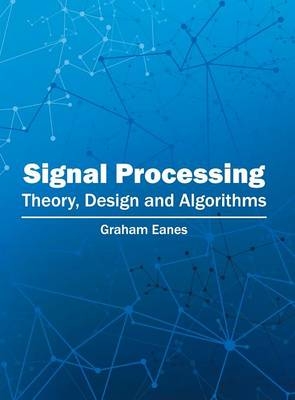 Signal Processing: Theory, Design and Algorithms