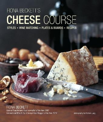 Fiona Beckett's Cheese Course - Fiona Beckett