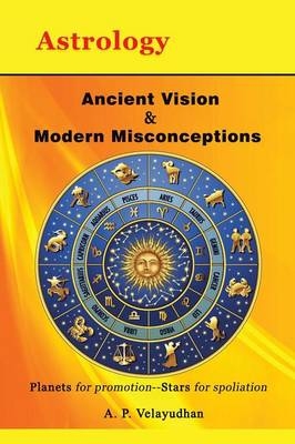 Ancient Vision & Modern Misconceptions - A P Velayudhan