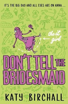 The It Girl: Don't Tell the Bridesmaid - Katy Birchall