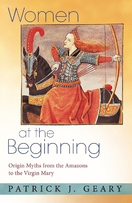 Women at the Beginning - Patrick J. Geary