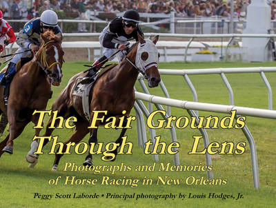 Fair Grounds Through the Lens, The - Peggy Laborde