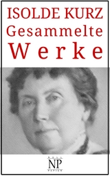 Isolde Kurz &ndash; Gesammelte Werke - Isolde Kurz