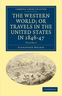The Western World; or, Travels in the United States in 1846&ndash;47 - Alexander Mackay