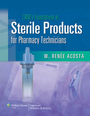 LWW's Foundations in Sterile Products for Pharmacy Technicians - W. Renee Acosta