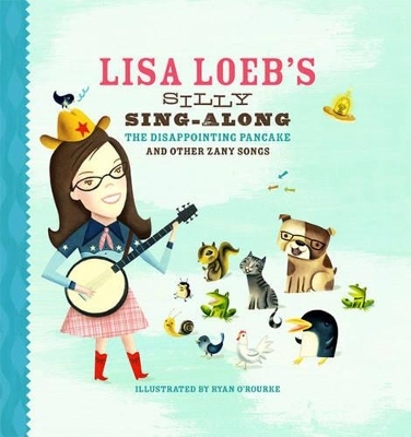 Lisa Loeb's Silly Sing-Along: The Disappointing Pancake and Other Zany Songs - Lisa Loeb
