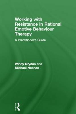 Working with Resistance in Rational Emotive Behaviour Therapy - Windy Dryden, Michael Neenan