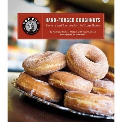 Top Pot Hand-Forged Doughnuts Secrets and Recipes for the Home Baker - Mark Klebeck