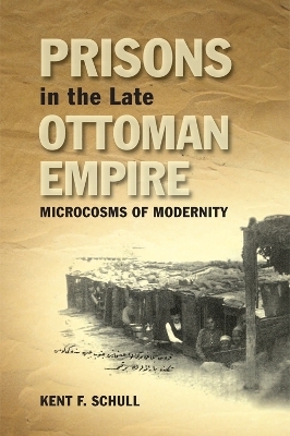 Prisons in the Late Ottoman Empire - Kent F. Schull