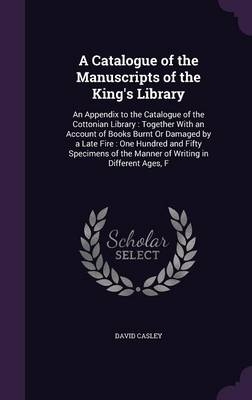 A Catalogue of the Manuscripts of the King's Library - David Casley