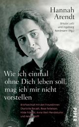 Wie ich einmal ohne Dich leben soll, mag ich mir nicht vorstellen -  HANNAH ARENDT