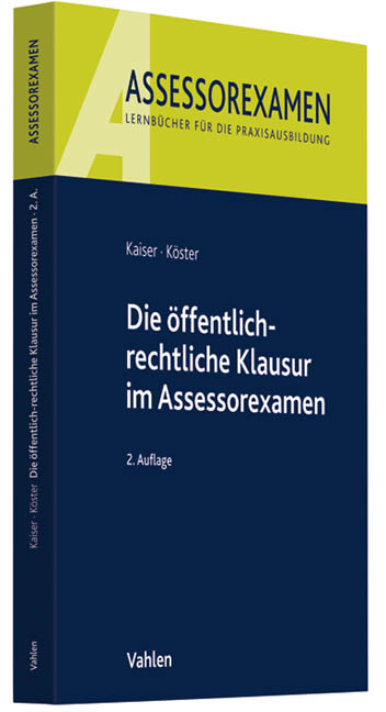 Die &ouml;ffentlich-rechtliche Klausur im Assessorexamen - Torsten Kaiser, Thomas K&ouml;ster