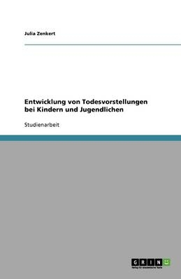 Entwicklung von Todesvorstellungen bei Kindern und Jugendlichen - Julia Zenkert