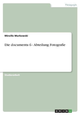Die documenta 6 - Abteilung Fotografie - Mireille Murkowski