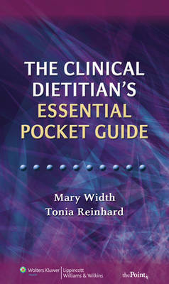 The Clinical Dietitian's Essential Pocket Guide - Mary Width, Tonia Reinhard