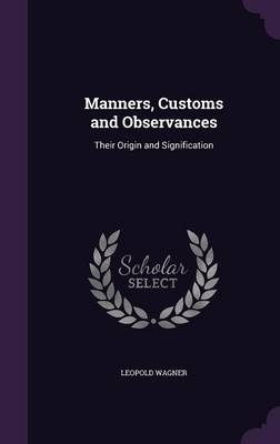 Manners, Customs and Observances - Leopold Wagner