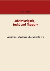 Arbeitslosigkeit, Sucht und Therapie - Albrecht von B&uuml;low