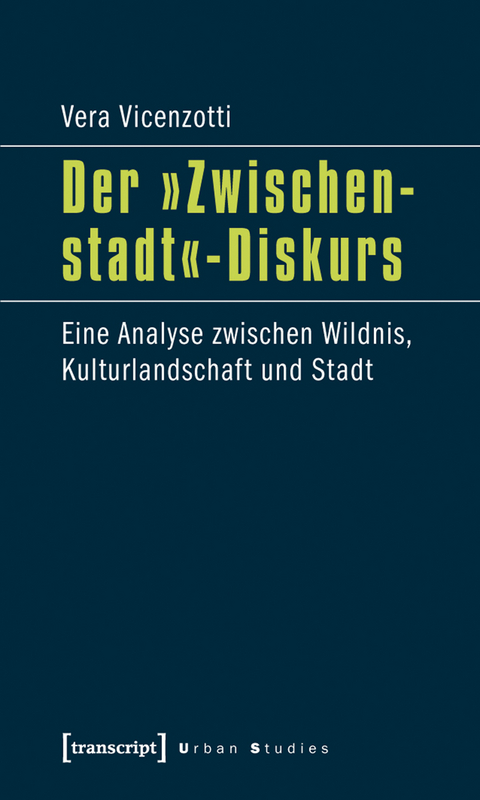 Der &raquo;Zwischenstadt&laquo;-Diskurs - Vera Vicenzotti