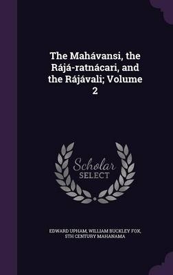 The Mah&aacute;vansi, the R&aacute;j&aacute;-ratn&aacute;cari, and the R&aacute;j&aacute;vali; Volume 2 - Edward Upham, William Buckley Fox, 5th Century Mahanama