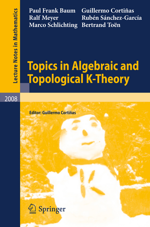 Topics in Algebraic and Topological K-Theory - Paul Frank Baum, Guillermo Corti&ntilde;as, Ralf Meyer, Rub&eacute;n S&aacute;nchez-Garc&iacute;a, Marco Schlichting, Bertrand To&euml;n