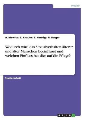 Wodurch wird das Sexualverhalten Ã¤lterer und alter Menschen beeinflusst und welchen Einfluss hat dies auf die Pflege?