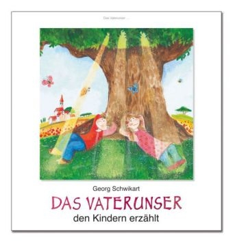 Das Vaterunser den Kindern erz&auml;hlt - Georg Schwikart