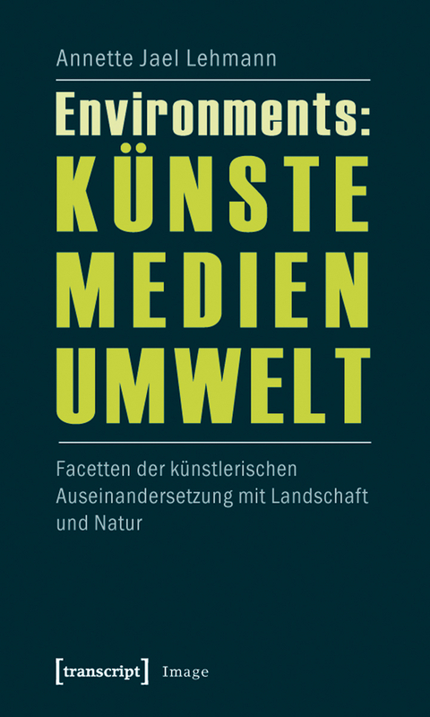 Environments: Künste – Medien – Umwelt - Annette Jael Lehmann
