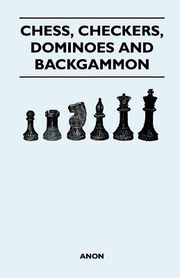 Chess, Checkers, Dominoes and Backgammon -  ANON